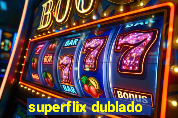 superflix dublado